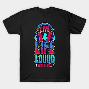 Live Life Loud Rock and Roll Louud T-Shirt